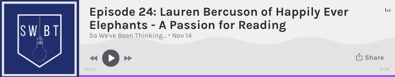 https://anchor.fm/sowevebeenthinking/episodes/Episode-24-Lauren-Bercuson-of-Happily-Ever-Elephants---A-Passion-for-Reading-e9096a/a-a11hfsr
